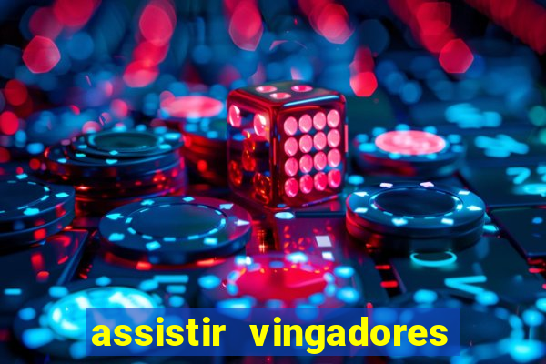 assistir vingadores ultimato filme completo dublado